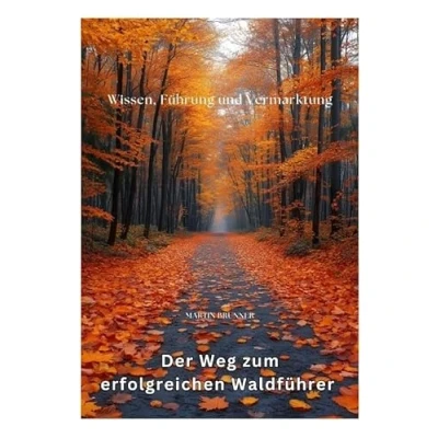 Abbildung von Der Weg zum erfolgreichen Waldführer: Wissen, Führung und Vermarktung