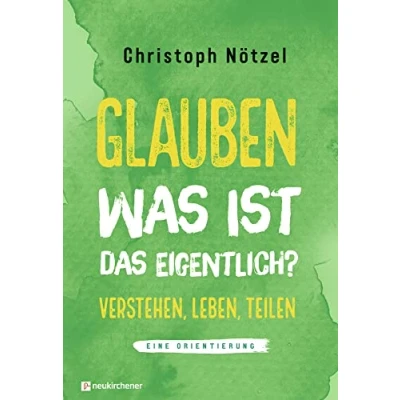 Abbildung von Glauben was ist das eigentlich?: Verstehen leben teilen