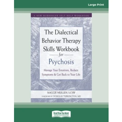 Abbildung von The Dialectical Behavior Therapy Skills Workbook for Psychosis: Manage Your Emotions, Reduce Symptoms, and Get Back to Life