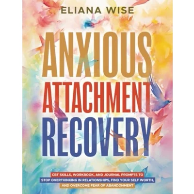 Abbildung von Anxious Attachment Recovery: CBT Skills, Workbook, and Journal Prompts to Stop Overthinking in Relationships, Find Your Self Worth, Overcome Fear of Abandonment (Self Love Workbooks)