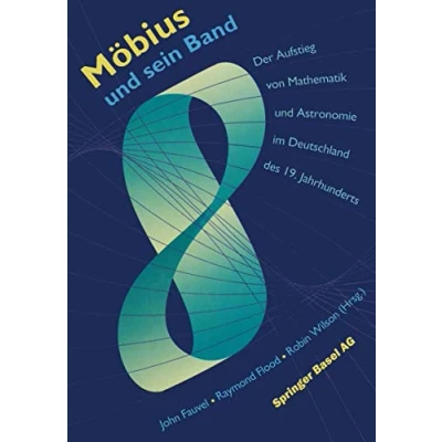 Abbildung von Möbius und sein Band: Der Aufstieg von Mathematik Astronomie im Deutschland des 19. Jahrhunderts (German Edition)