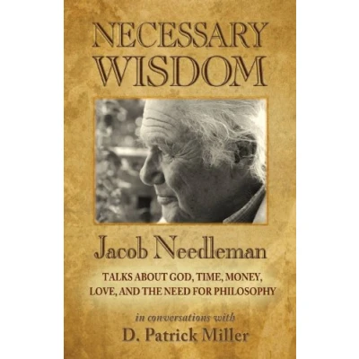 Abbildung von Necessary Wisdom: Jacob Needleman Talks About God, Time, Money, Love, and the Need for Philosophy