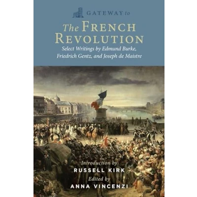 Abbildung von Gateway to the French Revolution: Select Writings by Edmund Burke, Friedrich Gentz, and Joseph de Maistre
