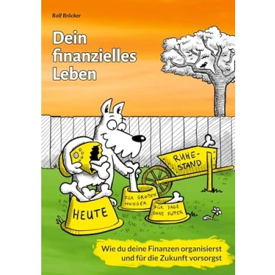 Abbildung von Dein finanzielles Leben: Wie Du Deine Finanzen organisierst und für die Zukunft vorsorgst