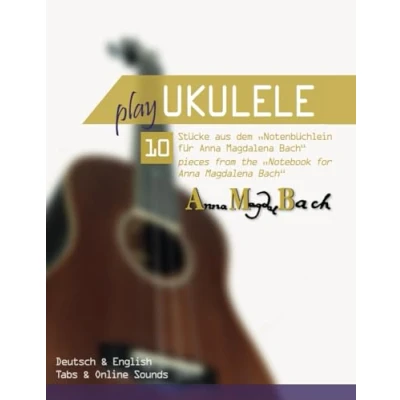Abbildung von Play Ukulele 10 Stücke aus dem &quot;Notenbüchlein für Anna Magdalena Bach&quot; pieces from the &quot;Notebook for Bach&quot;: Deutsch &amp; English Tabs Online Sounds