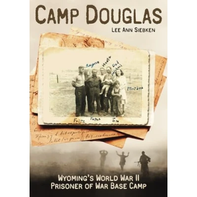 Abbildung von Camp Douglas: Wyoming’s World War II Prisoner of Base