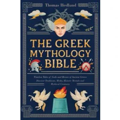 Abbildung von The Greek Mythology Bible: Timeless Tales of Gods and Heroes Ancient Greece Discover Traditions, Myths, Historic Mortals Mythical Creatures