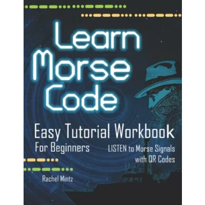 Abbildung von Learn Morse Code Easy Tutorial Workbook for Beginners: The Easiest Way to Study LISTEN Signals with QR Codes! Practice Book Kids Ages 8+ and Adults