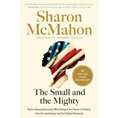 Abbildung von the Small and Mighty: Twelve Unsung Americans Who Changed Course of History, From Founding to Civil Rights Movement