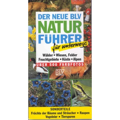 Abbildung von Der neue BLV Naturführer für unterwegs. Wälder, Wiesen, Felder, Feuchtgebiete, Küste, Alpen