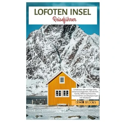 Abbildung von Lofoten Insel Reiseführer: Entdecken Sie wichtige Orte, Attraktionen, Nordlichter, Fjorde, Mitternachtssonne, Fischerdörfer und Begegnungen mit Wildtieren