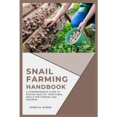 Abbildung von SNAIL Farming HANDBOOK: A Comprehensive Guide to Raising Healthy, Profitable Snails for and Business