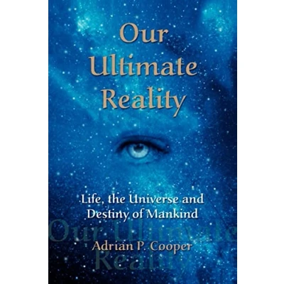 Abbildung von Our Ultimate Reality, Life, the Universe and Destiny of Mankind
