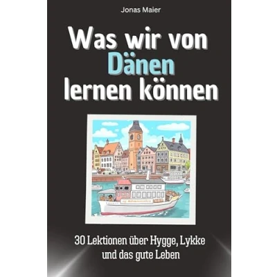 Abbildung von Was wir von Dänen lernen können das perfekte Geschenk für Weihnachten und Geburtstag Männer, Frauen Teenager: 30 Lektionen über Hygge, Lykke gute Leben