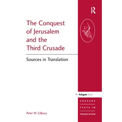Abbildung von the Conquest of Jerusalem and Third Crusade: Sources in Translation (Crusade Texts Translation)