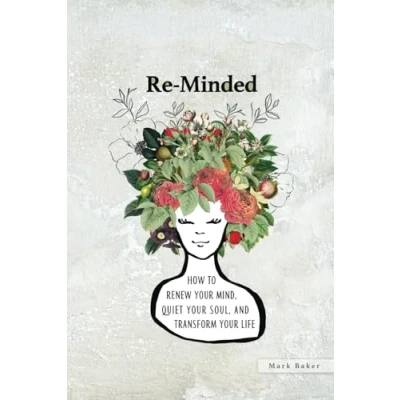 Abbildung von Re Minded: How To Renew Your Mind, Quiet Soul, and Transform Life