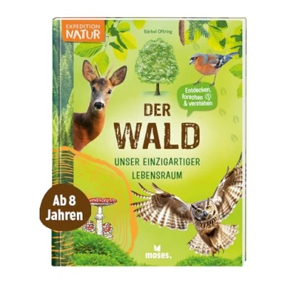 Abbildung von moses. Der Wald Unser einzigartiger Lebensraum, Mitmachbuch mit vielen Fakten über unsere Wälder, Pflanzen und Tiere, Kindersachbuch ... Für Kinder ab 8 Jahren (Expedition Natur)