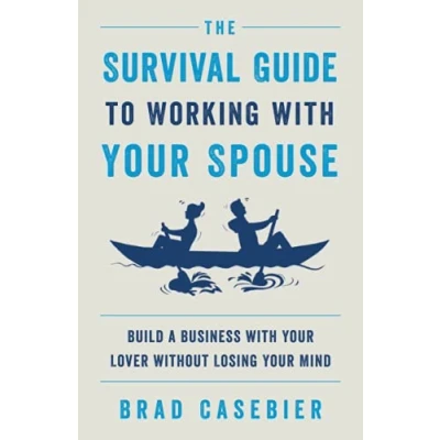 Abbildung von The Survival Guide to Working with Your Spouse: Build a Business Lover without Losing Mind