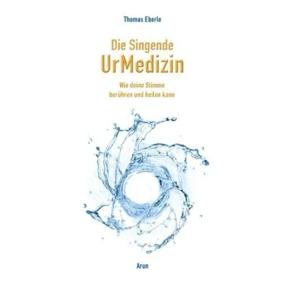 Abbildung von Die Singende UrMedizin, m. 2 Audio CDs: Wie deine Stimme heilen und berühren kann