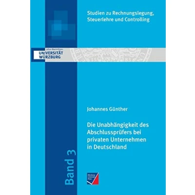 Abbildung von Die Unabhängigkeit des Abschlussprüfers bei privaten Unternehmen in Deutschland: Eine empirische Analyse im Kontext der Honorare für Prüfung und ... Rechnungslegung, Steuerlehre Controlling)
