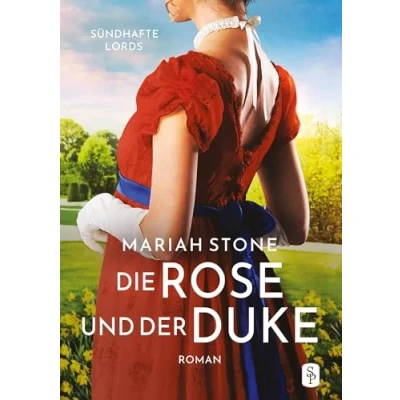 Abbildung von Die Rose und der Duke Erster Band Sündhafte Lords Reihe 1: Ein Regency Liebesroman
