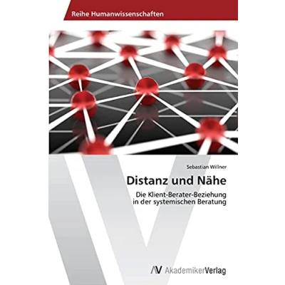 Abbildung von Distanz und Nähe: Die Klient Berater Beziehung in der systemischen Beratung