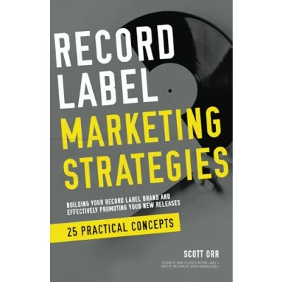 Abbildung von Record Label Marketing Strategies: Simplified Strategies for Building A Brand and Effectively Promoting Your New Releases