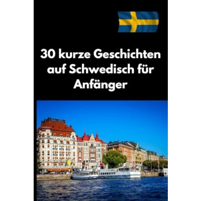 Abbildung von 30 kurze Geschichten auf Schwedisch für Anfänger: lernen leicht gemacht Einfache und unterhaltsame Selbstlerner (A1 B1).