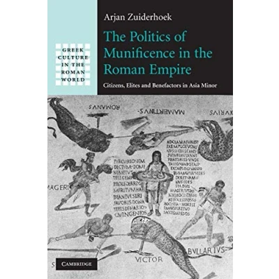 Abbildung von the Politics of Munificence in Roman Empire: Citizens, Elites and Benefactors Asia Minor (Greek Culture World)