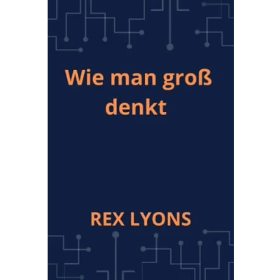 Abbildung von Wie man groß denkt: Lerne die Erfolgsgeheimnisse Und erreiche, was du schon immer wolltest
