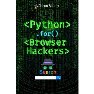 Abbildung von Python for Browser Hackers: Attack and Exploit Vulnerabilities on the Web (Python Hackers, Scripting Kali Linux, Wireless Hacking, Cryptography OSINT)
