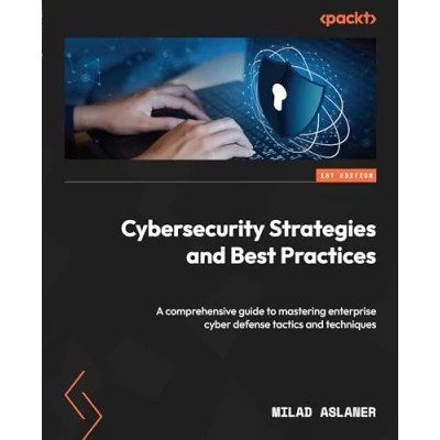 Abbildung von Cybersecurity Strategies and Best Practices: A comprehensive guide to mastering enterprise cyber defense tactics techniques