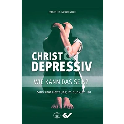 Abbildung von Christ und Depressiv: Wie kann das sein? Sinn Hoffnung im dunklen Tal