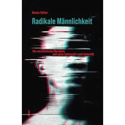 Abbildung von Radikale Männlichkeit: Der narzisstische Charakter und seine Sehnsucht nach Autorität
