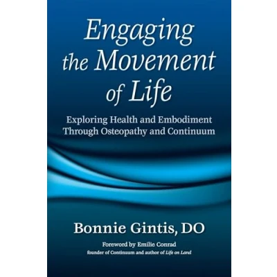 Abbildung von Engaging the Movement of Life: Exploring Health and Embodiment Through Osteopathy Continuum