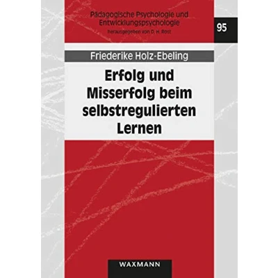 Abbildung von Erfolg und Misserfolg beim selbstregulierten Lernen: Arbeitsprobleme im Kontext von Lernstrategien, Lernmotivation Studienerfolg (Pädagogische Psychologie Entwicklungspsychologie)