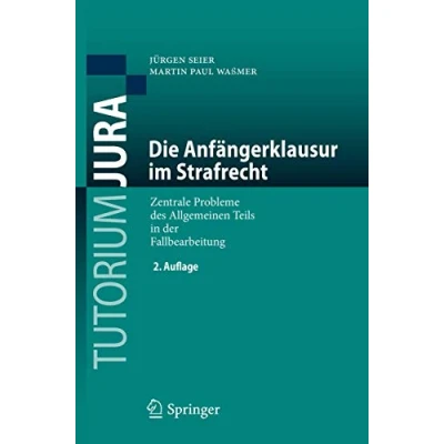 Abbildung von Die Anfängerklausur im Strafrecht: Zentrale Probleme des Allgemeinen Teils in der Fallbearbeitung (Tutorium Jura)