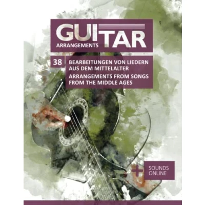 Abbildung von Guitar Arrangements 38 Bearbeitungen von Liedern aus dem Mittelalter / from Songs the Middle Ages: + Sounds online