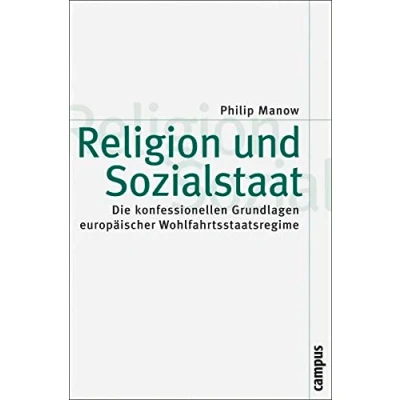 Abbildung von Religion und Sozialstaat: Die konfessionellen Grundlagen europäischer Wohlfahrtsstaatsregime (Theorie Gesellschaft, 68)