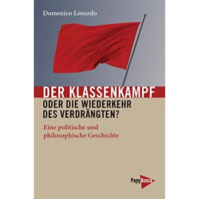 Abbildung von Der Klassenkampf oder Die Wiederkehr des Verdrängten?: Eine politische und philosophische Geschichte (Neue Kleine Bibliothek)