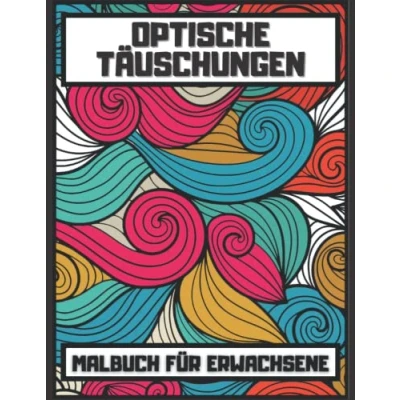 Abbildung von Optische Täuschungen: Malbuch Für Erwachsene, Die Kunst der visuellen Illusionen, Zentangle Muster, Abstrakt, Geometrische Formen ..