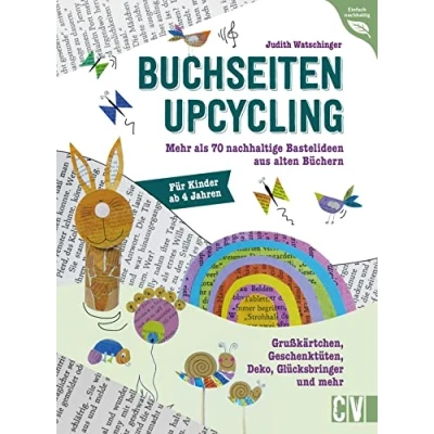 Abbildung von Kinder Bastelbuch Buchseiten Upcycling: Mehr als 70 Bastelideen aus alten Büchern. Grußkärtchen, Geschenktüten, Deko, Glücksbringer und mehr. Basteln für mit Kindern ab 4 Jahren.