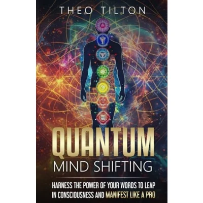 Abbildung von Quantum Mind Shifting: Harness the Power of Your Words to Leap in Consciousness and Manifest Like a Pro