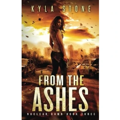 Abbildung von From the Ashes: A Post Apocalyptic Survival Thriller (Nuclear Dawn, Band 3)