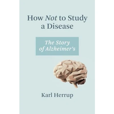 Abbildung von How Not to Study a Disease: The Story of Alzheimer&#039;s