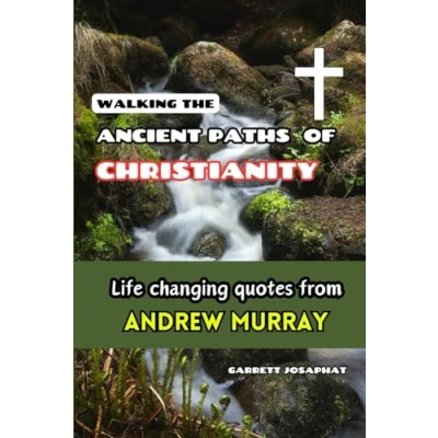 Abbildung von WALKING THE ANCIENT PATHS OF CHRISTIANITY: Life changing quotes from Andrew Murray