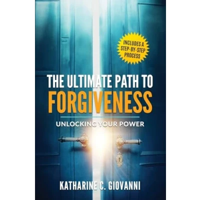 Abbildung von The Ultimate Path to Forgiveness: Unlocking Your Power