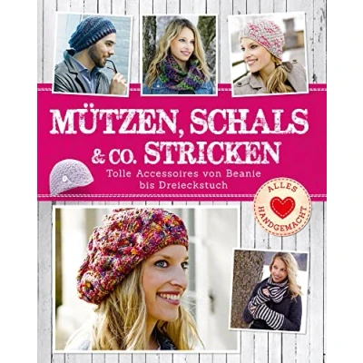 Abbildung von Mützen, Schals &amp; Co. stricken: Tolle Accessoires von Beanie bis Dreieckstuch