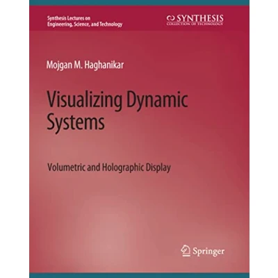 Abbildung von Visualizing Dynamic Systems: Volumetric and Holographic Display (Synthesis Lectures on Engineering, Science, Technology)