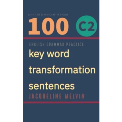 Abbildung von English Grammar Practice Certificate in Proficiency of English: 100 C2 key word transformation sentences